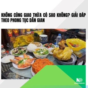 Không cúng giao thừa có sao không? Giải đáp theo phong tục dân gian