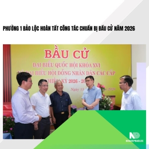 Phường 1 Bảo Lộc hoàn tất công tác chuẩn bị bầu cử năm 2026