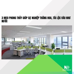 3 Mẹo Phong Thủy Giúp Sự Nghiệp Thăng Hoa, Tài Lộc Vào Như Nước