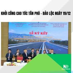 Ngày 19/12 khởi công cao tốc Tân Phú – Bảo Lộc, mở trục kết nối mới Tây Nguyên