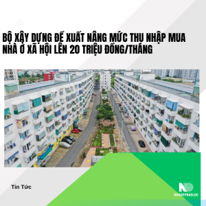 Bộ Xây dựng đề xuất nâng mức thu nhập mua nhà ở xã hội lên 20 triệu đồng/tháng