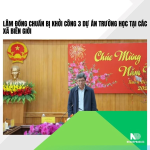 Lâm Đồng chuẩn bị khởi công 3 dự án trường học tại các xã biên giới