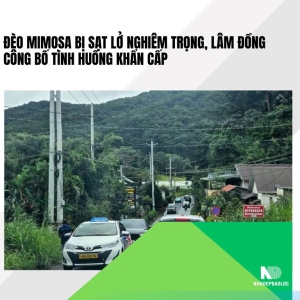 Đèo Mimosa bị sạt lở nghiêm trọng, Lâm Đồng công bố tình huống khẩn cấp