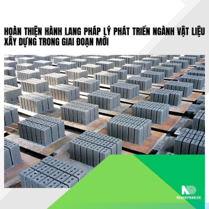 Hoàn thiện hành lang pháp lý phát triển ngành vật liệu xây dựng trong giai đoạn mới