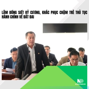 Lâm Đồng siết kỷ cương, khắc phục chậm trễ thủ tục hành chính về đất đai