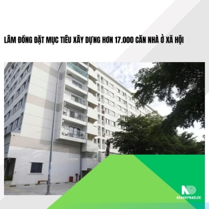 Lâm Đồng đặt mục tiêu xây dựng hơn 17.000 căn nhà ở xã hội