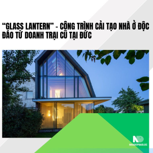 “Glass Lantern” – Công trình cải tạo nhà ở độc đáo từ doanh trại cũ tại Đức