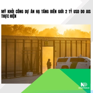 Mỹ khởi công dự án hạ tầng biên giới 2 tỷ USD do AIS thực hiện