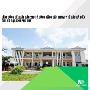 Lâm Đồng đề xuất gần 210 tỷ đồng nâng cấp trạm y tế các xã biên giới và Đặc khu Phú Quý