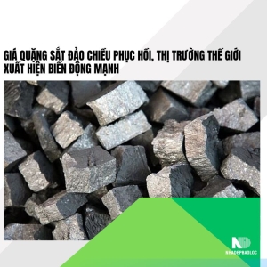 Giá quặng sắt đảo chiều phục hồi, thị trường thế giới xuất hiện biến động mạnh