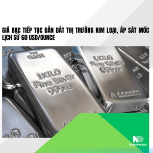 Giá bạc áp sát 60 USD/ounce, dẫn dắt thị trường kim loại cuối năm