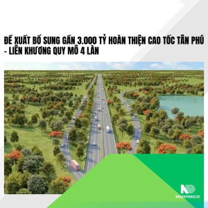 Đề xuất bổ sung gần 3.000 tỷ hoàn thiện cao tốc Tân Phú – Liên Khương quy mô 4 làn