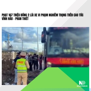 Phạt 167 triệu đồng 2 lái xe vi phạm nghiêm trọng trên cao tốc Vĩnh Hảo – Phan Thiết
