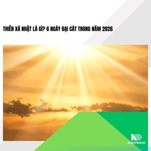 Thiên Xá Nhật là gì? 6 ngày đại cát trong năm 2026