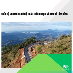 Quốc lộ 28B mở ra cơ hội phát triển du lịch và kinh tế Lâm Đồng