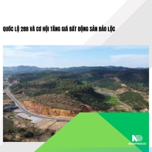 Quốc lộ 28B và cơ hội tăng giá bất động sản Bảo Lộc