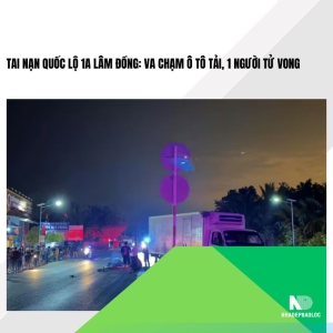 Tai nạn Quốc lộ 1A Lâm Đồng: Va chạm ô tô tải, 1 người tử vong