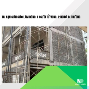 Tai nạn giàn giáo Lâm Đồng: 1 người tử vong, 2 người bị thương