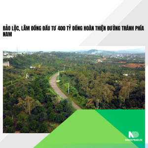 Bảo Lộc, Lâm Đồng đầu tư 400 tỷ đồng hoàn thiện đường tránh phía Nam