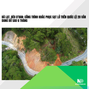 Đà Lạt, đèo D’Ran: Công trình khắc phục sạt lở trên Quốc lộ 20 vẫn dang dở sau 6 tháng