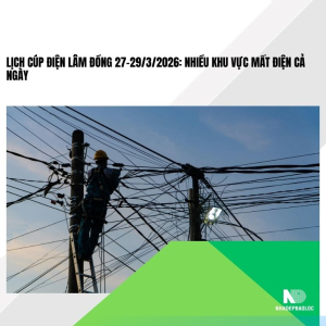 Lịch cúp điện Lâm Đồng 27–29/3/2026: Nhiều khu vực mất điện cả ngày