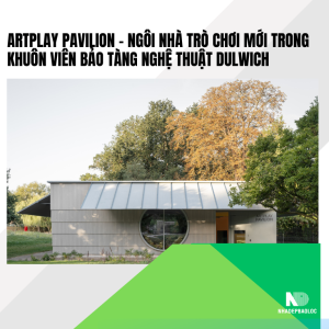 ArtPlay Pavilion – Ngôi nhà trò chơi mới trong khuôn viên Bảo tàng Nghệ thuật Dulwich