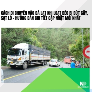 Cách di chuyển vào Đà Lạt khi các đèo bị sạt lở, đứt gãy – Hướng dẫn lộ trình an toàn