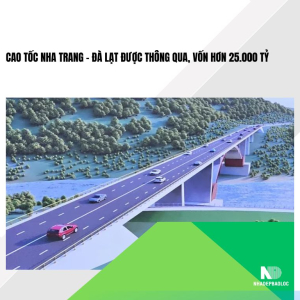 Cao tốc Nha Trang – Đà Lạt được thông qua, vốn hơn 25.000 tỷ