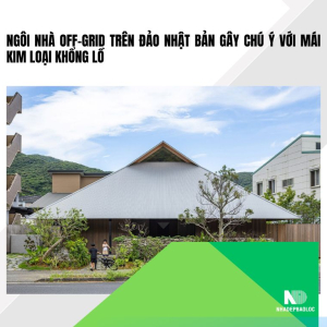 Ngôi nhà off-grid trên đảo Nhật Bản gây chú ý với mái kim loại khổng lồ