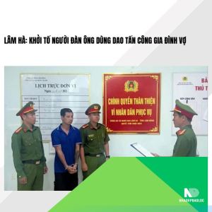Lâm Hà: Khởi tố người đàn ông dùng dao tấn công gia đình vợ