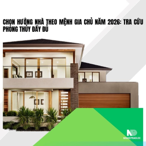 Chọn hướng nhà theo mệnh gia chủ năm 2026: Tra cứu phong thủy đầy đủ