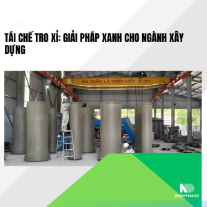 Tái chế tro xỉ: Giải pháp xanh cho ngành xây dựng