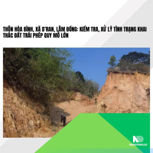 Thôn Hòa Bình, xã D’ran, Lâm Đồng: Kiểm tra, xử lý tình trạng khai thác đất trái phép quy mô lớn