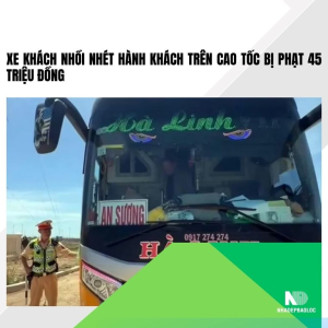 Xe khách nhồi nhét hành khách trên cao tốc bị phạt 45 triệu đồng