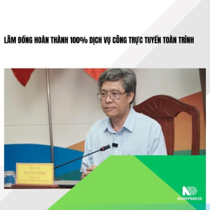 Lâm Đồng hoàn thành 100% dịch vụ công trực tuyến toàn trình