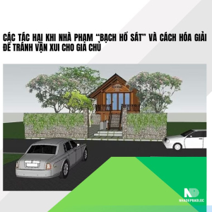 Các tác hại khi nhà phạm “Bạch Hổ sát” và cách hóa giải để tránh vận xui cho gia chủ