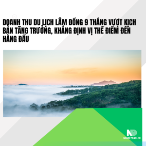 Doanh thu du lịch Lâm Đồng 9 tháng vượt kịch bản tăng trưởng, khẳng định vị thế điểm đến hàng đầu