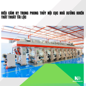 Điều cấm kỵ trong phong thủy nội cục nhà xưởng khiến thất thoát tài lộc