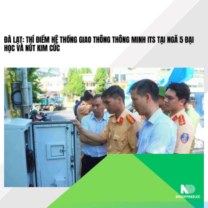 Đà Lạt: Thí điểm hệ thống giao thông thông minh ITS tại Ngã 5 Đại học và nút Kim Cúc