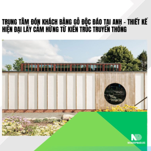 Trung tâm đón khách bằng gỗ độc đáo tại Anh – Thiết kế hiện đại lấy cảm hứng từ kiến trúc truyền thống