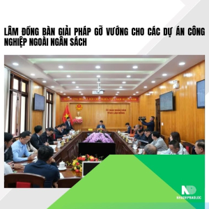 Lâm Đồng gỡ vướng dự án công nghiệp, thúc đẩy đầu tư ngoài ngân sách 2026