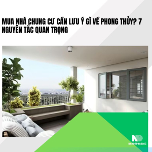 Mua nhà chung cư cần lưu ý gì về phong thủy? 7 nguyên tắc quan trọng