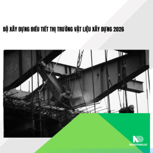Bộ Xây dựng điều tiết thị trường vật liệu xây dựng 2026