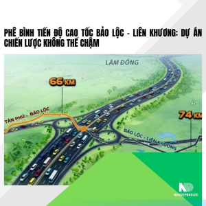 Phê bình tiến độ cao tốc Bảo Lộc – Liên Khương: Dự án chiến lược không thể chậm