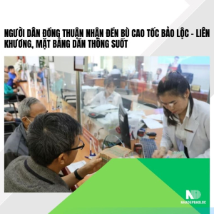 Người dân đồng thuận nhận đền bù cao tốc Bảo Lộc – Liên Khương, mặt bằng dần thông suốt