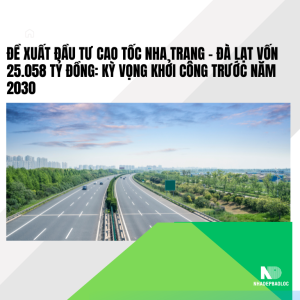 Đề xuất đầu tư cao tốc Nha Trang – Đà Lạt vốn 25.058 tỷ đồng: Kỳ vọng khởi công trước năm 2030