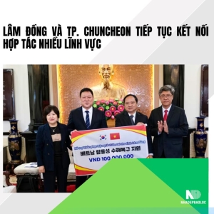 Lâm Đồng và TP. Chuncheon mở rộng hợp tác du lịch, nông nghiệp, kinh tế