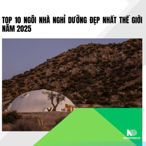 Top 10 Ngôi Nhà Nghỉ Dưỡng Đẹp Nhất Thế Giới Năm 2025