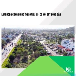 Lâm Đồng công bố đô thị loại II, III – Cơ hội bất động sản
