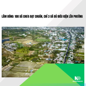 Lâm Đồng: 100 xã chưa đạt chuẩn, chỉ 3 xã đủ điều kiện lên phường